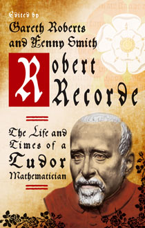 Clawr Robert Recorde: The Life and Times of a Tudor Mathematician